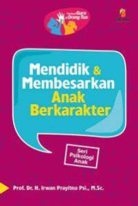 Image of Mendidik & Membesarkan Anak Berkarakter : Seri Psikologi Anak